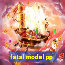 fatal model pp